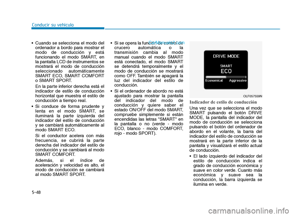 Hyundai Sonata 2018 Manual del propietario (in Spanish) 5-48
Cuando se selecciona el modo delordenador a bordo para mostrar el
modo de conducción y está
funcionando el modo SMART, en
la pantalla LCD de instrumentos se
mostrará el modo de conducción
se Hyundai Sonata 2018 Manual del propietario (in Spanish) 5-48
Cuando se selecciona el modo delordenador a bordo para mostrar el
modo de conducción y está
funcionando el modo SMART, en
la pantalla LCD de instrumentos se
mostrará el modo de conducción
se