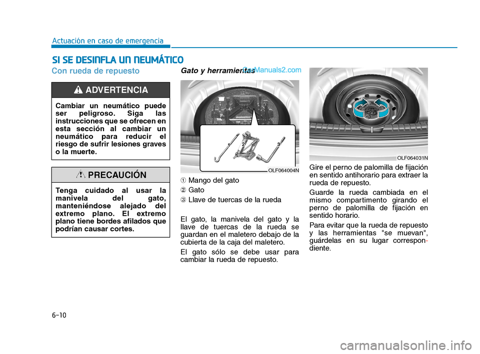 Hyundai Sonata 2018  Manual del propietario (in Spanish) 6-10
Actuación en caso de emergencia
Con rueda de repuesto Gato y herramientas
➀Mango del gato
② Gato
③ Llave de tuercas de la rueda
El gato, la manivela del gato y la
llave de tuercas de la ru