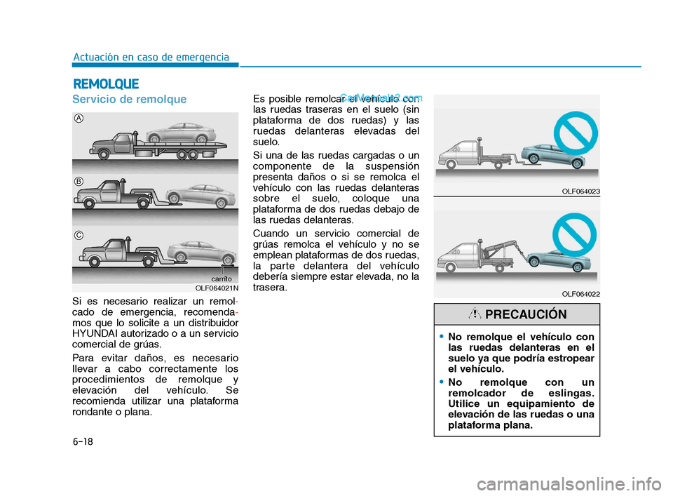 Hyundai Sonata 2018  Manual del propietario (in Spanish) 6-18
Actuación en caso de emergencia
Servicio de remolque
Si es necesario realizar un remol-
cado de emergencia, recomenda -
mos que lo solicite a un distribuidor
HYUNDAI autorizado o a un servicio
c