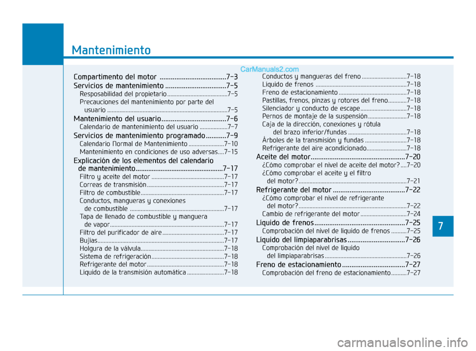 Hyundai Sonata 2018 Manual del propietario (in Spanish) 7
Mantenimiento
7
Mantenimiento
Compartimento del motor ....................................7-3
Servicios de mantenimiento .................................7-5
Resposabilidad del propietario ........ Hyundai Sonata 2018 Manual del propietario (in Spanish) 7
Mantenimiento
7
Mantenimiento
Compartimento del motor ....................................7-3
Servicios de mantenimiento .................................7-5
Resposabilidad del propietario ........