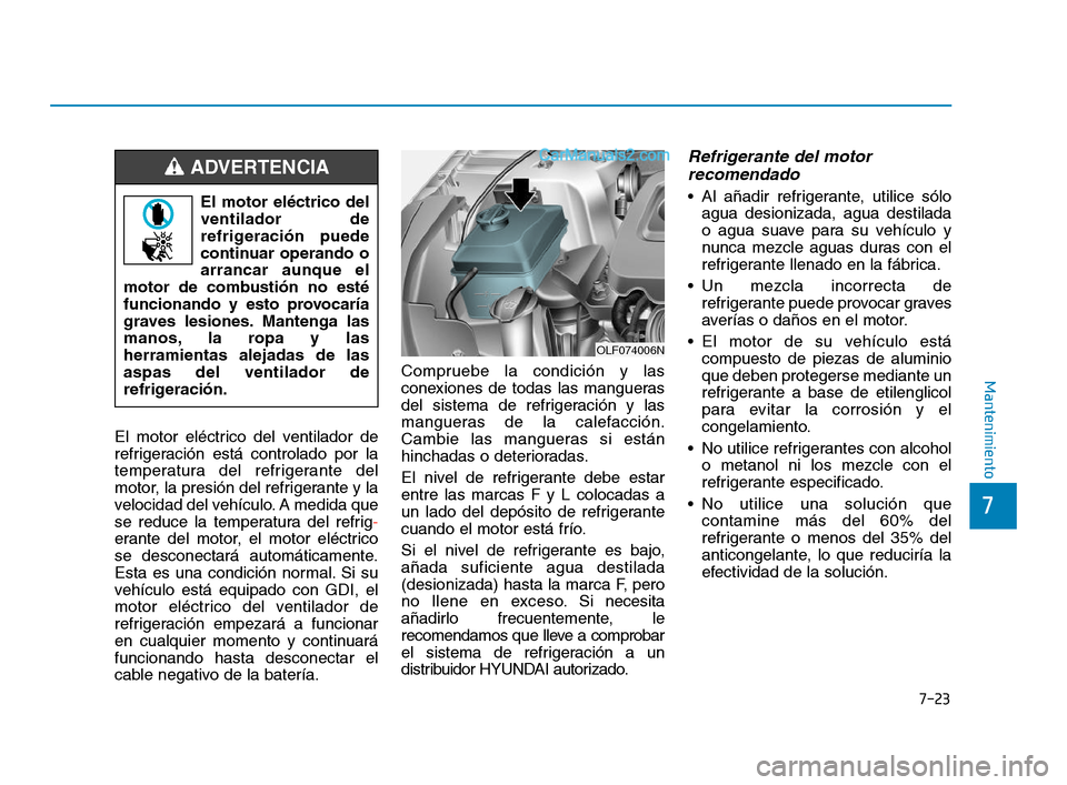 Hyundai Sonata 2018 Manual del propietario (in Spanish) 7-23
7
Mantenimiento
El motor eléctrico del ventilador de
refrigeración está controlado por la
temperatura del refrigerante del
motor, la presión del refrigerante y la
velocidad del vehículo. A m Hyundai Sonata 2018 Manual del propietario (in Spanish) 7-23
7
Mantenimiento
El motor eléctrico del ventilador de
refrigeración está controlado por la
temperatura del refrigerante del
motor, la presión del refrigerante y la
velocidad del vehículo. A m