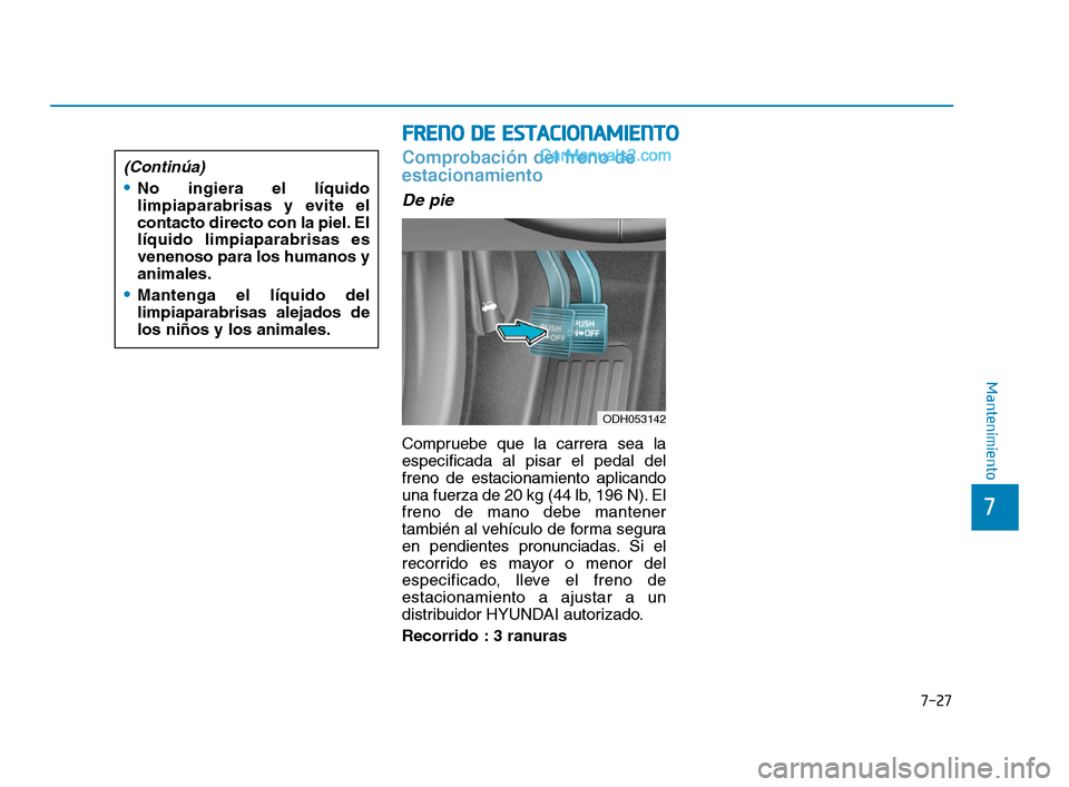Hyundai Sonata 2018 Manual del propietario (in Spanish) 7-27
7
Mantenimiento
7
F
F R
R E
E N
N O
O
D
D E
E
E
E S
S T
T A
A C
C I
I O
O N
N A
A M
M I
I E
E N
N T
T O
O
Comprobación del freno de
estacionamiento
De pie
Compruebe que la carrera sea la Hyundai Sonata 2018 Manual del propietario (in Spanish) 7-27
7
Mantenimiento
7
F
F R
R E
E N
N O
O
D
D E
E
E
E S
S T
T A
A C
C I
I O
O N
N A
A M
M I
I E
E N
N T
T O
O
Comprobación del freno de
estacionamiento
De pie
Compruebe que la carrera sea la