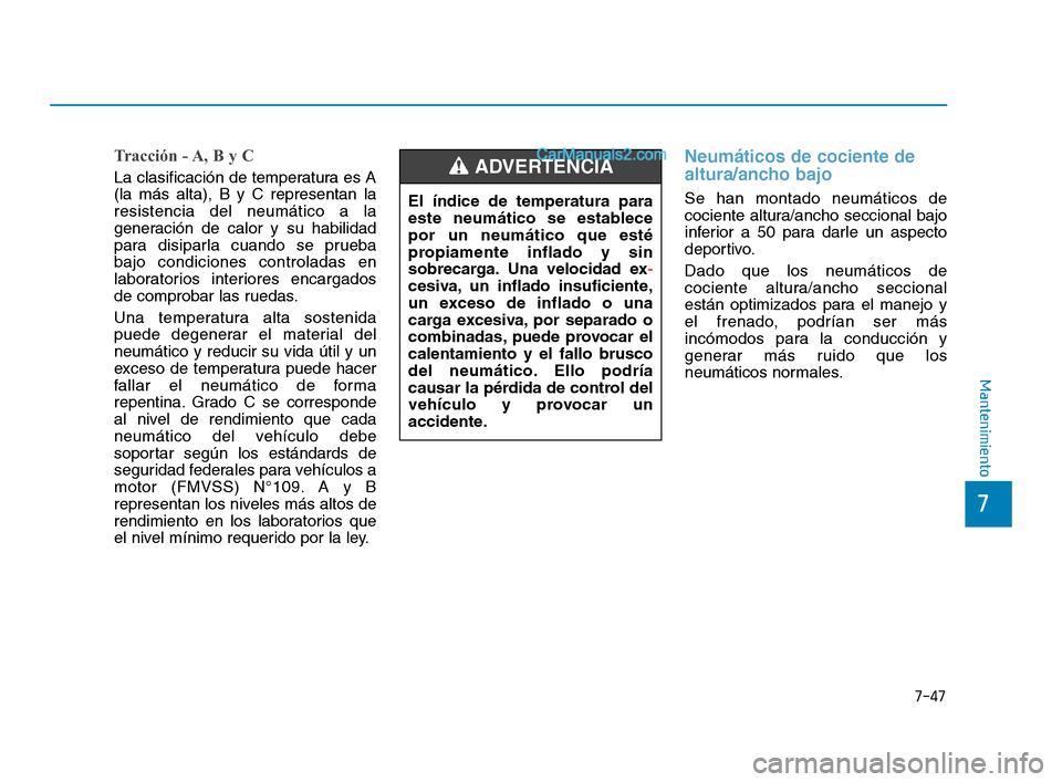Hyundai Sonata 2018 Manual del propietario (in Spanish) 7-47
7
Mantenimiento
Tracción - A, B y C
La clasificación de temperatura es A
(la más alta), B y C representan la
resistencia del neumático a la
generación de calor y su habilidad
para disiparla Hyundai Sonata 2018 Manual del propietario (in Spanish) 7-47
7
Mantenimiento
Tracción - A, B y C
La clasificación de temperatura es A
(la más alta), B y C representan la
resistencia del neumático a la
generación de calor y su habilidad
para disiparla