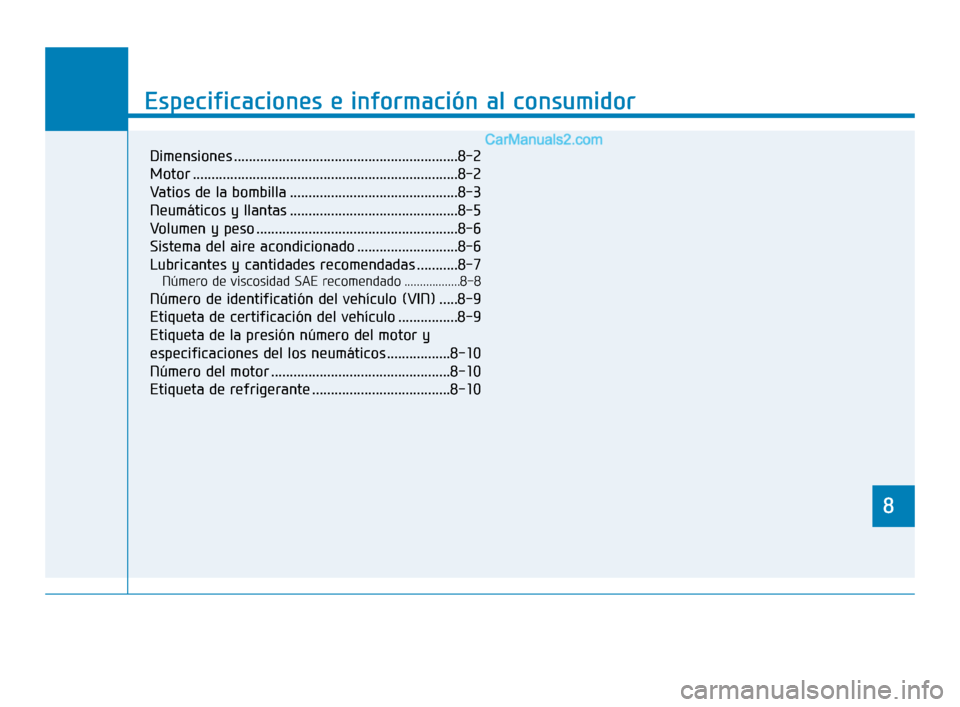 Hyundai Sonata 2018  Manual del propietario (in Spanish) 8
Especificaciones e información al consumidor
8
Specifications & Consumer information
8
Especificaciones e información al consumidor
8
Dimensiones ..................................................