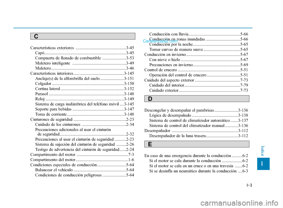 Hyundai Sonata 2018  Manual del propietario (in Spanish) I-3
Características exteriores  ...............................................3-45Capó............................................................................3-45
Compuerta de llenado de combus