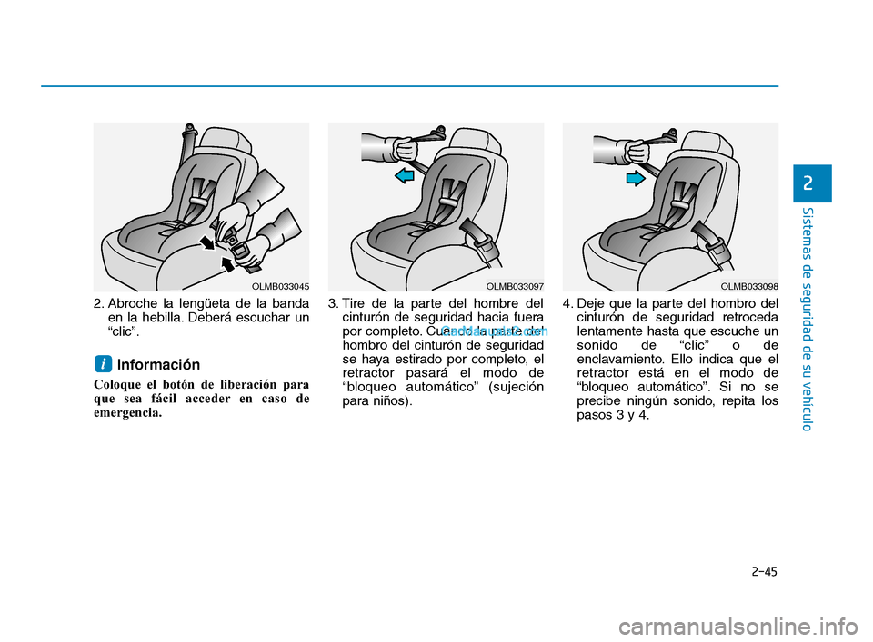 Hyundai Sonata 2018 Manual del propietario (in Spanish) 2-45
Sistemas de seguridad de su vehículo
2
2. Abroche la lengüeta de la bandaen la hebilla. Deberá escuchar un
“clic”.
Información
Coloque el botón de liberación para
que sea fácil accede Hyundai Sonata 2018 Manual del propietario (in Spanish) 2-45
Sistemas de seguridad de su vehículo
2
2. Abroche la lengüeta de la bandaen la hebilla. Deberá escuchar un
“clic”.
Información
Coloque el botón de liberación para
que sea fácil accede