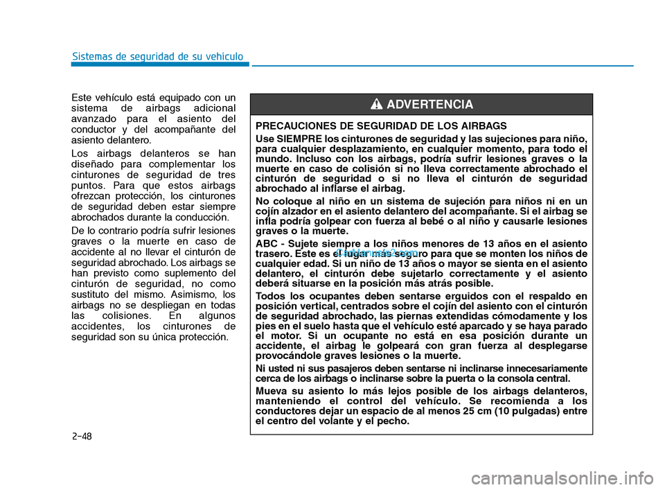Hyundai Sonata 2018 Manual del propietario (in Spanish) 2-48
Sistemas de seguridad de su vehículo
Este vehículo está equipado con un
sistema de airbags adicional
avanzado para el asiento del
conductor y del acompañante del
asiento delantero.
Los airbag Hyundai Sonata 2018 Manual del propietario (in Spanish) 2-48
Sistemas de seguridad de su vehículo
Este vehículo está equipado con un
sistema de airbags adicional
avanzado para el asiento del
conductor y del acompañante del
asiento delantero.
Los airbag