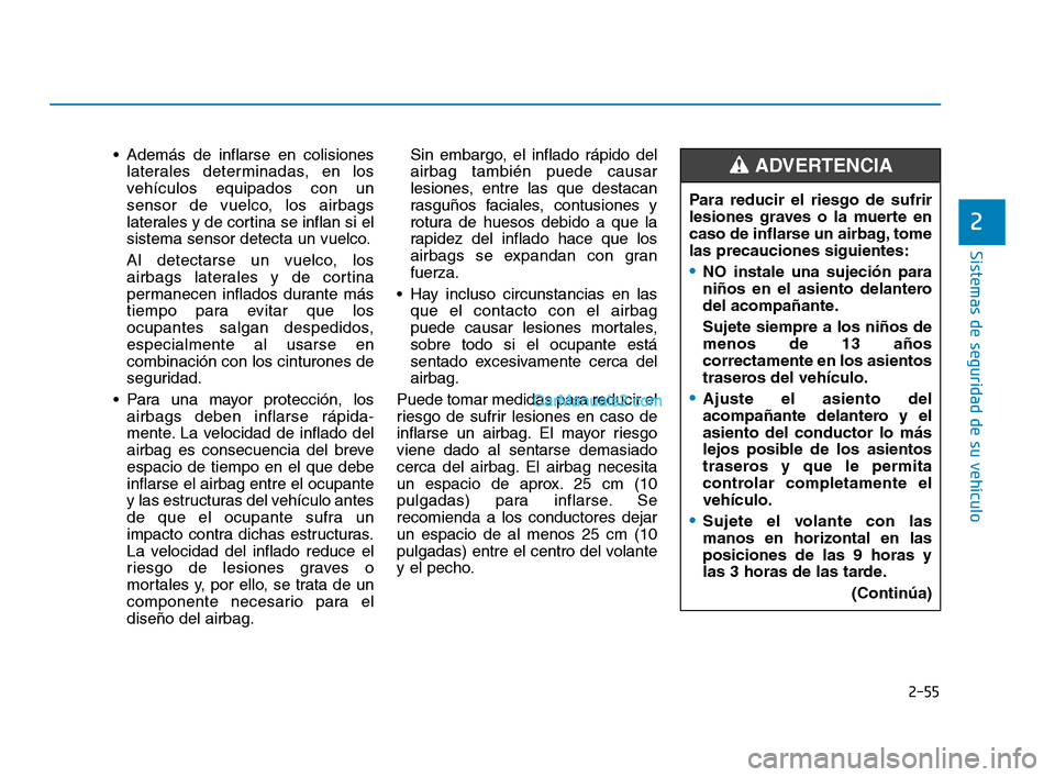 Hyundai Sonata 2018 Manual del propietario (in Spanish) 2-55
Sistemas de seguridad de su vehículo
2
Además de inflarse en colisioneslaterales determinadas, en los
vehículos equipados con un
sensor de vuelco, los airbags
laterales y de cortina se inflan Hyundai Sonata 2018 Manual del propietario (in Spanish) 2-55
Sistemas de seguridad de su vehículo
2
Además de inflarse en colisioneslaterales determinadas, en los
vehículos equipados con un
sensor de vuelco, los airbags
laterales y de cortina se inflan