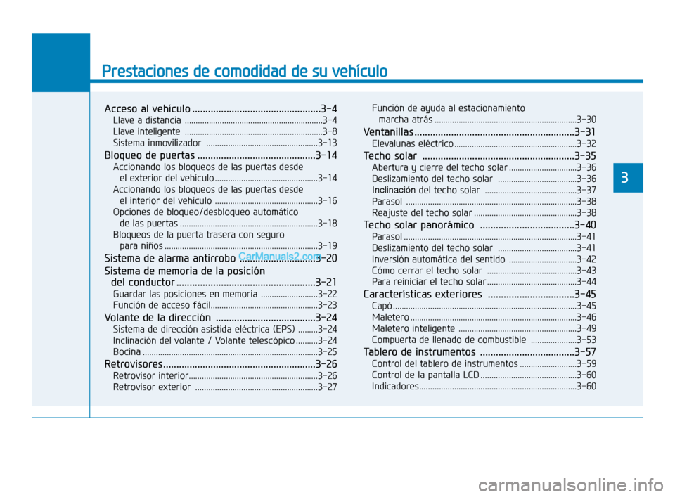 Hyundai Sonata 2018  Manual del propietario (in Spanish) Prestaciones de comodidad de su vehículo
3
Acceso al vehículo .................................................3-4
Llave a distancia ...............................................................3-