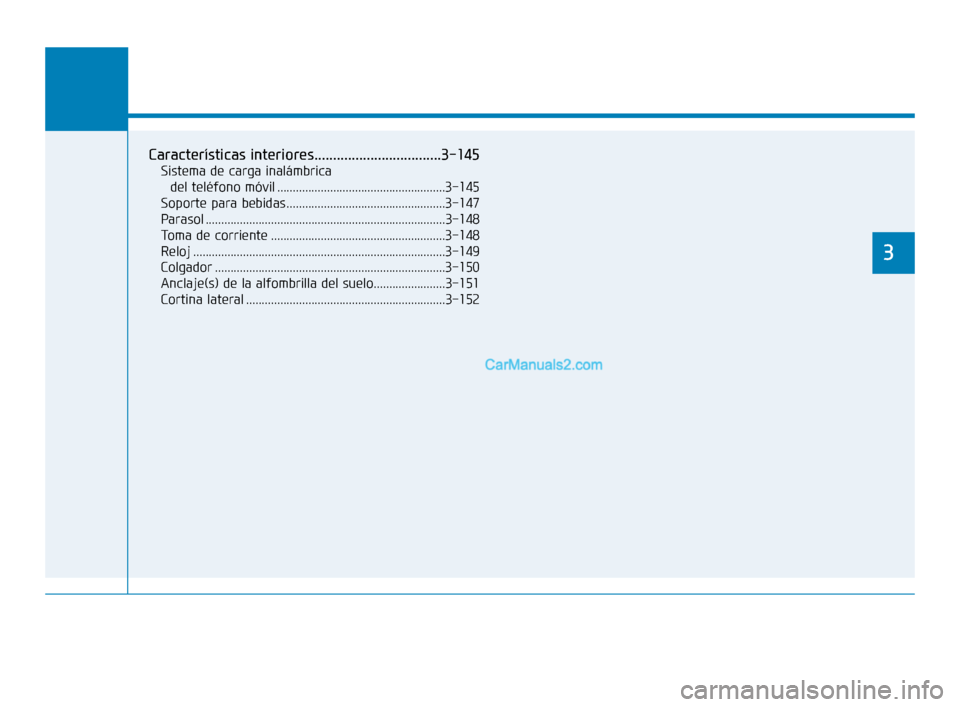 Hyundai Sonata 2018 Manual del propietario (in Spanish) Prestaciones de comodidad de su vehículo
3
Características interiores..................................3-145
Sistema de carga inalámbrica del teléfono móvil ...................................... Hyundai Sonata 2018 Manual del propietario (in Spanish) Prestaciones de comodidad de su vehículo
3
Características interiores..................................3-145
Sistema de carga inalámbrica del teléfono móvil ......................................