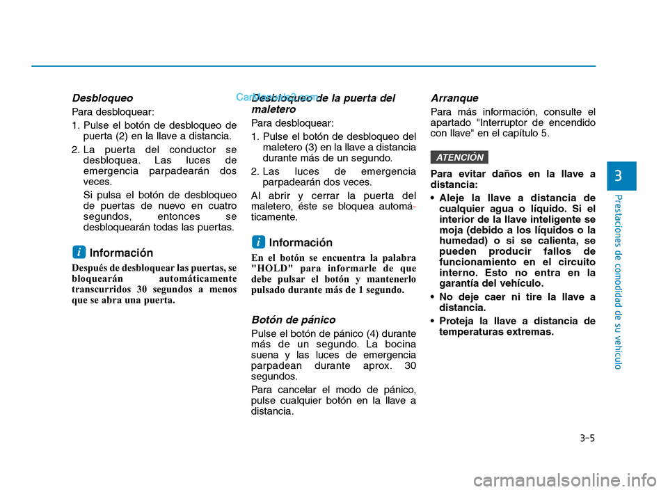 Hyundai Sonata 2018 Manual del propietario (in Spanish) 3-5
Prestaciones de comodidad de su vehículo
Desbloqueo
Para desbloquear:
1. Pulse el botón de desbloqueo depuerta (2) en la llave a distancia.
2. La puerta del conductor se desbloquea. Las luces de Hyundai Sonata 2018 Manual del propietario (in Spanish) 3-5
Prestaciones de comodidad de su vehículo
Desbloqueo
Para desbloquear:
1. Pulse el botón de desbloqueo depuerta (2) en la llave a distancia.
2. La puerta del conductor se desbloquea. Las luces de