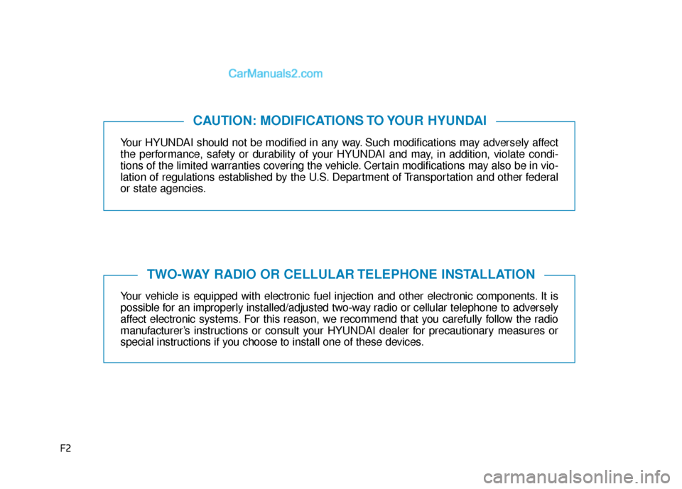 Hyundai Sonata 2017  Owners Manual F2
Your HYUNDAI should not be modified in any way. Such modifications may adversely affect
the performance, safety or durability of your HYUNDAI and may, in addition, violate condi-
tions of the limit