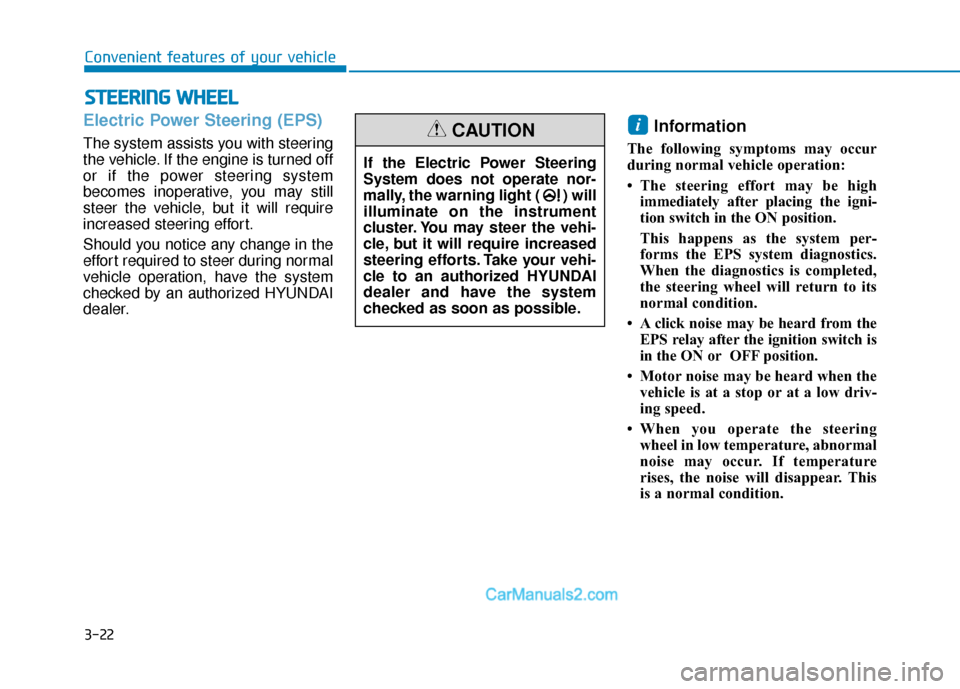 Hyundai Sonata 2017  Owners Manual 3-22
Convenient features of your vehicle
S
ST
T E
EE
ER
R I
IN
N G
G 
 W
W H
HE
EE
EL
L
Electric Power Steering (EPS)
The system assists you with steering
the vehicle. If the engine is turned off
or i