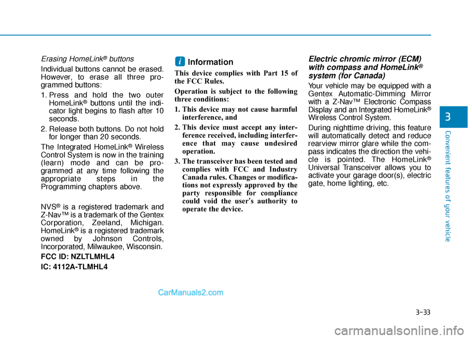 Hyundai Sonata 2017  Owners Manual 3-33
Convenient features of your vehicle
3
Erasing HomeLink®buttons
Individual buttons cannot be erased.
However, to erase all three pro-
grammed buttons:
1. Press and hold the two outerHomeLink
®bu