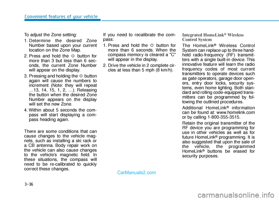 Hyundai Sonata 2017  Owners Manual 3-36
Convenient features of your vehicle
To adjust the Zone setting:
1. Determine the desired Zone Number based upon your current
location on the Zone Map.
2. Press and hold the  button for more than 