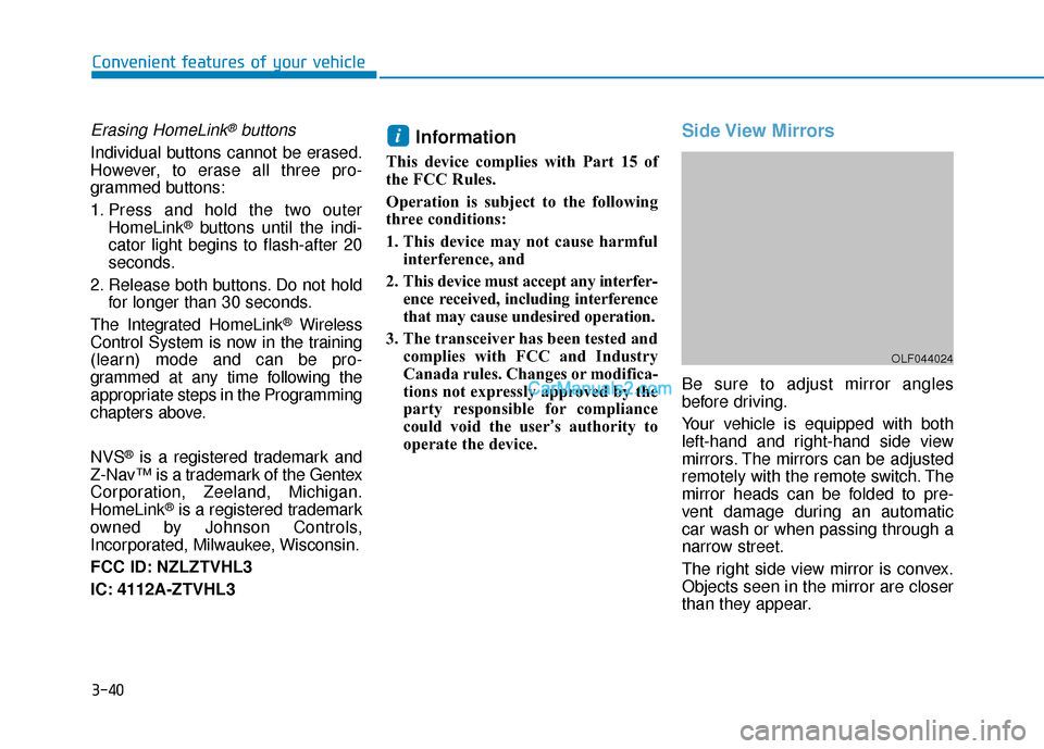 Hyundai Sonata 2017  Owners Manual 3-40
Convenient features of your vehicle
Erasing HomeLink®buttons
Individual buttons cannot be erased.
However, to erase all three pro-
grammed buttons:
1. Press and hold the two outerHomeLink
®butt