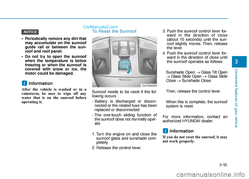 Hyundai Sonata 2017  Owners Manual 3-55
Convenient features of your vehicle
3
 Periodically remove any dirt thatmay accumulate on the sunroof
guide rail or between the sun-
roof and roof panel.
 Do not try to open the sunroof when the 