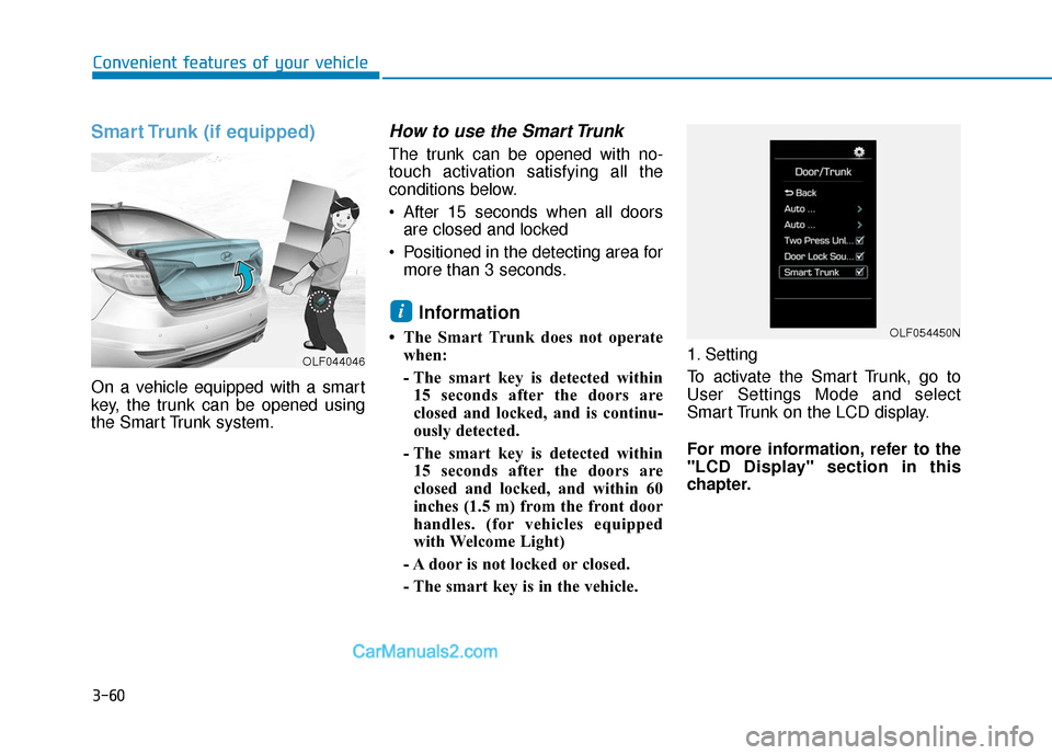Hyundai Sonata 2017  Owners Manual 3-60
Convenient features of your vehicle
Smart Trunk (if equipped)
On a vehicle equipped with a smart
key, the trunk can be opened using
the Smart Trunk system.
How to use the Smart Trunk 
The trunk c
