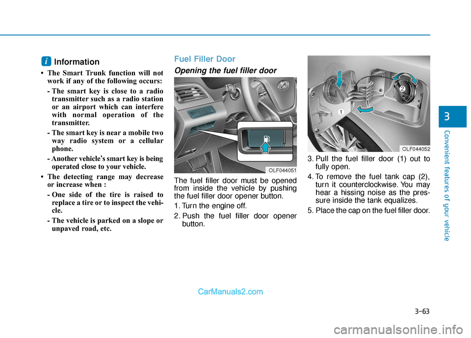 Hyundai Sonata 2017  Owners Manual 3-63
Convenient features of your vehicle
3
Information 
• The Smart Trunk function will notwork if any of the following occurs:
- The smart key is close to a radiotransmitter such as a radio station