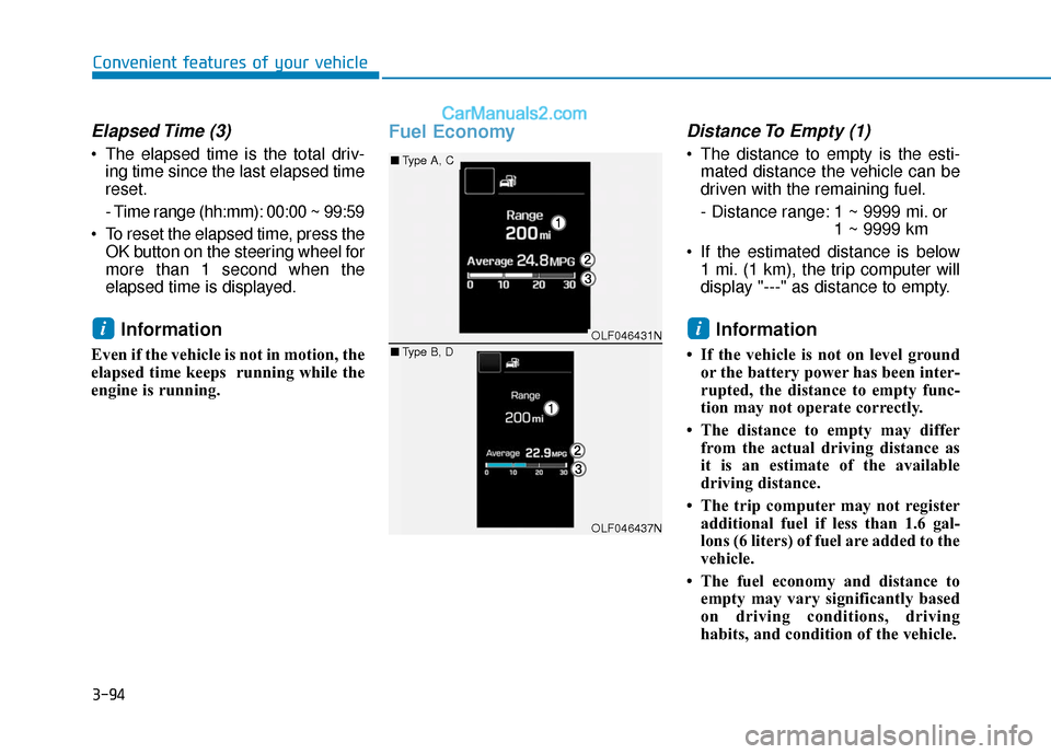 Hyundai Sonata 2017  Owners Manual 3-94
Convenient features of your vehicle
Elapsed Time  (3)
 The elapsed time is the total driv-ing time since the last elapsed time
reset.
- Time range (hh:mm): 00:00 ~ 99:59
 To reset the elapsed tim