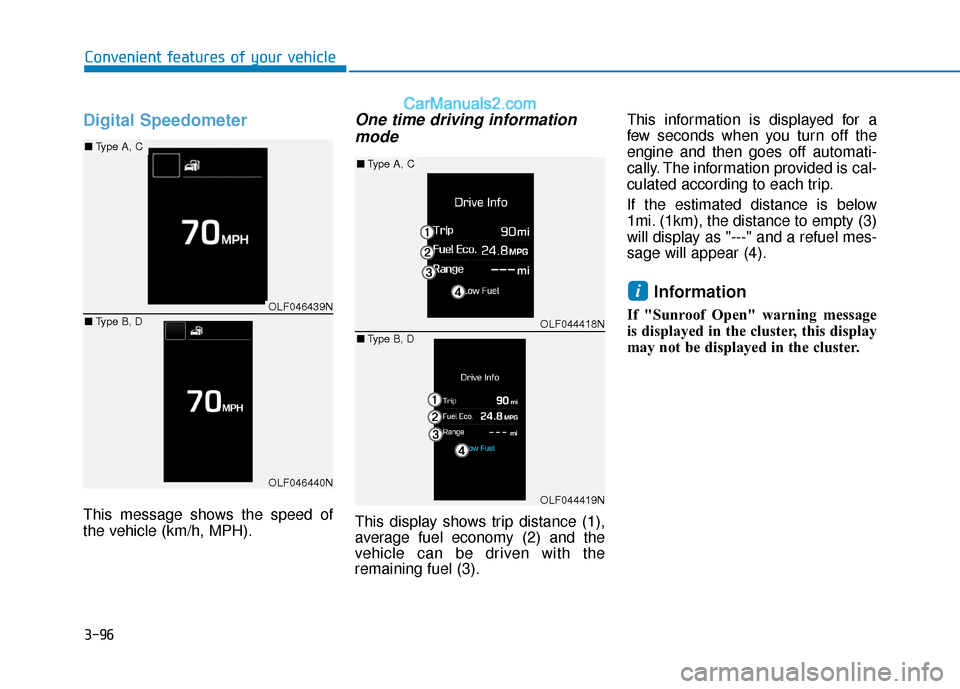 Hyundai Sonata 2017  Owners Manual 3-96
Convenient features of your vehicle
Digital Speedometer
This message shows the speed of
the vehicle (km/h, MPH).
One time driving informationmode
This display shows trip distance (1),
average fue