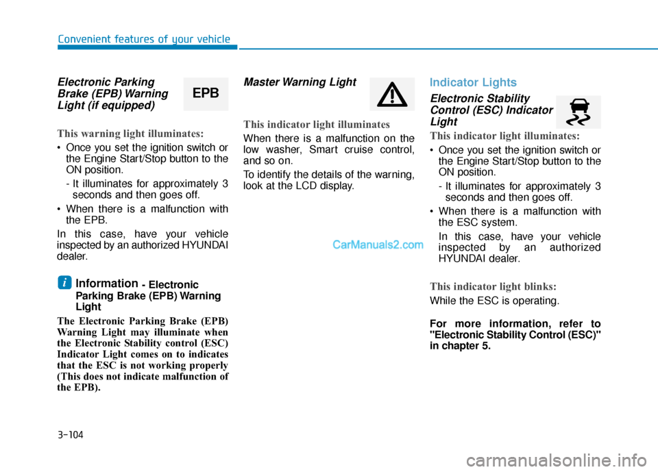 Hyundai Sonata 2017 Owners Manual 3-104
Convenient features of your vehicle
Electronic ParkingBrake (EPB) WarningLight (if equipped)
This warning light illuminates:
Once you set the ignition switch or
the Engine Start/Stop button to Hyundai Sonata 2017 Owners Manual 3-104
Convenient features of your vehicle
Electronic ParkingBrake (EPB) WarningLight (if equipped)
This warning light illuminates:
Once you set the ignition switch or
the Engine Start/Stop button to