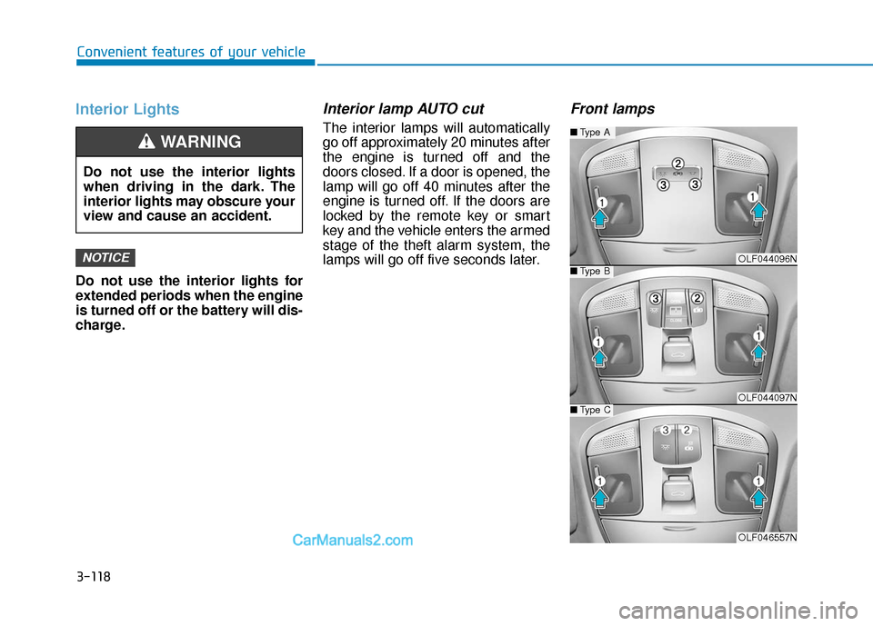 Hyundai Sonata 2017 Owners Manual 3-118
Convenient features of your vehicle
Interior Lights
Do not use the interior lights for
extended periods when the engine
is turned off or the battery will dis-
charge.
Interior lamp AUTO cut
The Hyundai Sonata 2017 Owners Manual 3-118
Convenient features of your vehicle
Interior Lights
Do not use the interior lights for
extended periods when the engine
is turned off or the battery will dis-
charge.
Interior lamp AUTO cut
The