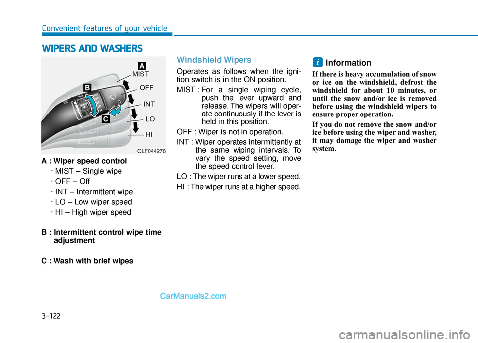 Hyundai Sonata 2017  Owners Manual 3-122
Convenient features of your vehicle
A : Wiper speed control · MIST – Single wipe
· OFF – Off
· INT – Intermittent wipe
· LO – Low wiper speed
· HI – High wiper speed
B : Intermitt