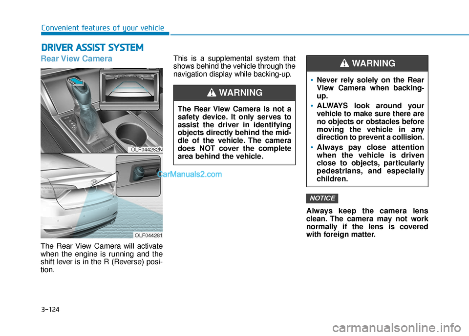 Hyundai Sonata 2017 Owners Manual 3-124
Convenient features of your vehicle
D
DR
RI
IV
V E
ER
R
A
A S
SS
SI
IS
S T
T
S
S Y
Y S
ST
T E
EM
M
Rear View Camera
The Rear View Camera will activate
when the engine is running and the
s Hyundai Sonata 2017 Owners Manual 3-124
Convenient features of your vehicle
D
DR
RI
IV
V E
ER
R
A
A S
SS
SI
IS
S T
T
S
S Y
Y S
ST
T E
EM
M
Rear View Camera
The Rear View Camera will activate
when the engine is running and the
s