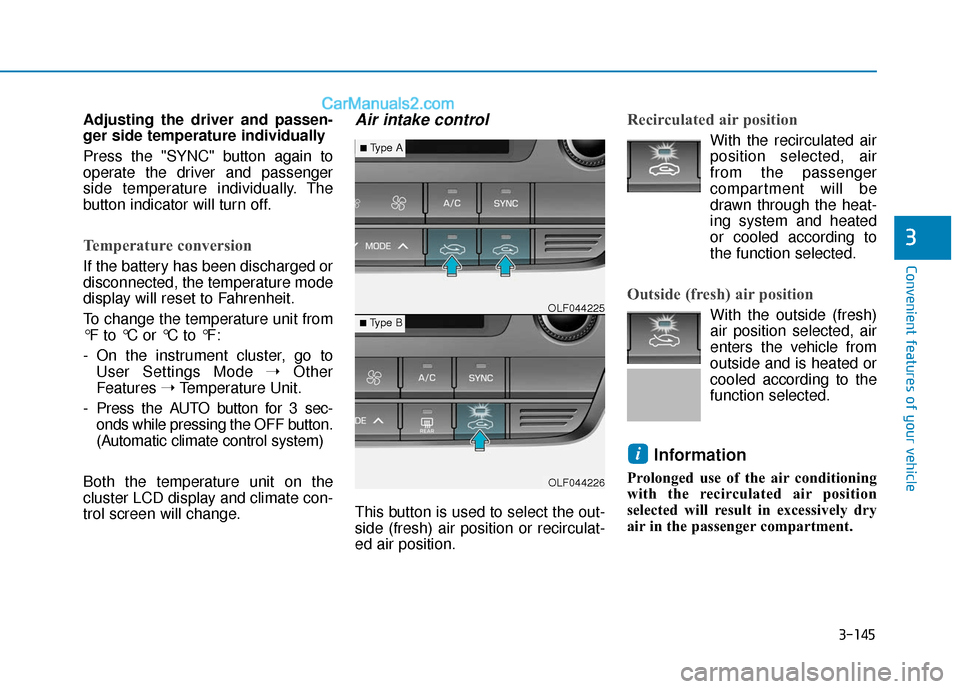 Hyundai Sonata 2017 Owners Manual 3-145
Convenient features of your vehicle
3
Adjusting the driver and passen-
ger side temperature individually
Press the "SYNC" button again to
operate the driver and passenger
side temperature indivi Hyundai Sonata 2017 Owners Manual 3-145
Convenient features of your vehicle
3
Adjusting the driver and passen-
ger side temperature individually
Press the "SYNC" button again to
operate the driver and passenger
side temperature indivi