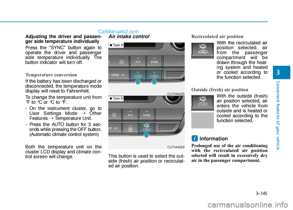 Hyundai Sonata 2017  Owners Manual 3-145
Convenient features of your vehicle
3
Adjusting the driver and passen-
ger side temperature individually
Press the "SYNC" button again to
operate the driver and passenger
side temperature indivi