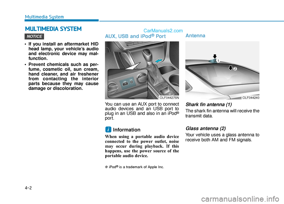 Hyundai Sonata 2017  Owners Manual 4-2
• If you install an aftermarket HIDhead lamp, your vehicle’s audio
and electronic device may mal-
function.
 Prevent chemicals such as per- fume, cosmetic oil, sun cream,
hand cleaner, and air