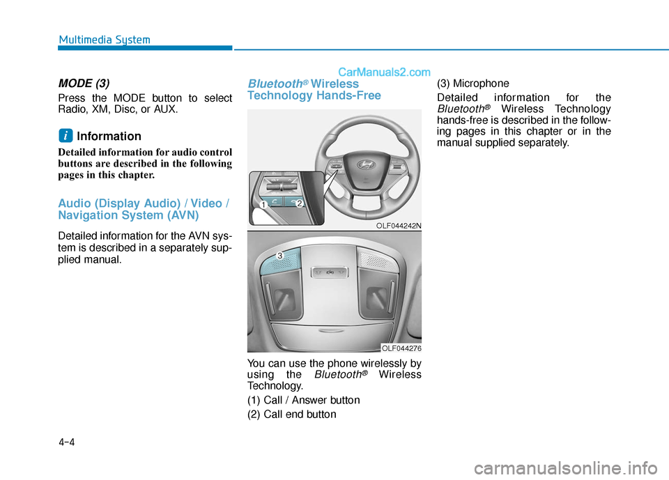 Hyundai Sonata 2017 Owners Manual 4-4
MODE (3)
Press the MODE button to select
Radio, XM, Disc, or AUX.
Information
Detailed information for audio control
buttons are described in the following
pages in this chapter.
Audio (Display A Hyundai Sonata 2017 Owners Manual 4-4
MODE (3)
Press the MODE button to select
Radio, XM, Disc, or AUX.
Information
Detailed information for audio control
buttons are described in the following
pages in this chapter.
Audio (Display A