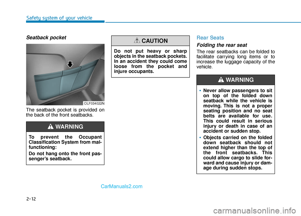 Hyundai Sonata 2017  Owners Manual 2-12
Safety system of your vehicle
Seatback pocket 
The seatback pocket is provided on
the back of the front seatbacks.
Rear Seats 
Folding the rear seat 
The rear seatbacks can be folded to
facilitat