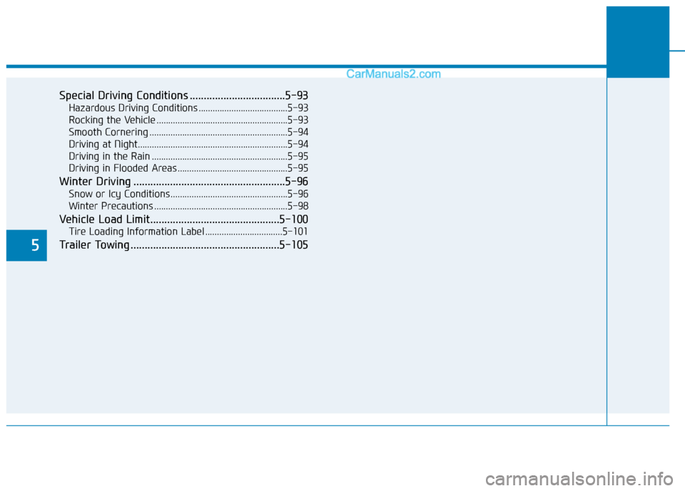 Hyundai Sonata 2017  Owners Manual 5
Special Driving Conditions ..................................5-93
Hazardous Driving Conditions ......................................5-93
Rocking the Vehicle ........................................