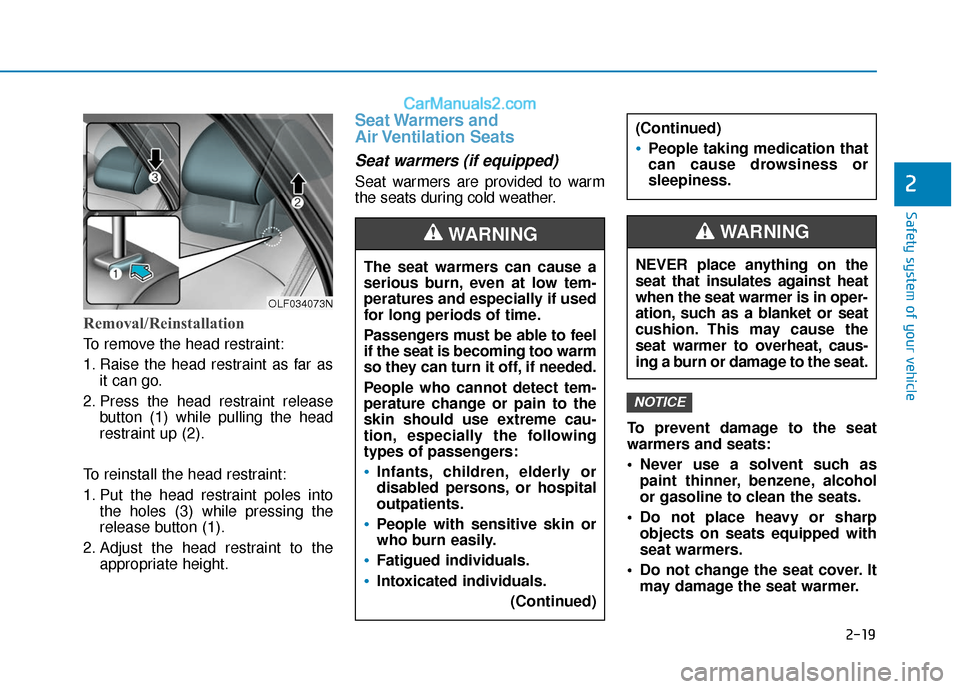Hyundai Sonata 2017 Owners Guide 2-19
Safety system of your vehicle
2
Removal/Reinstallation
To remove the head restraint:
1. Raise the head restraint as far asit can go.
2. Press the head restraint release button (1) while pulling t Hyundai Sonata 2017 Owners Guide 2-19
Safety system of your vehicle
2
Removal/Reinstallation
To remove the head restraint:
1. Raise the head restraint as far asit can go.
2. Press the head restraint release button (1) while pulling t