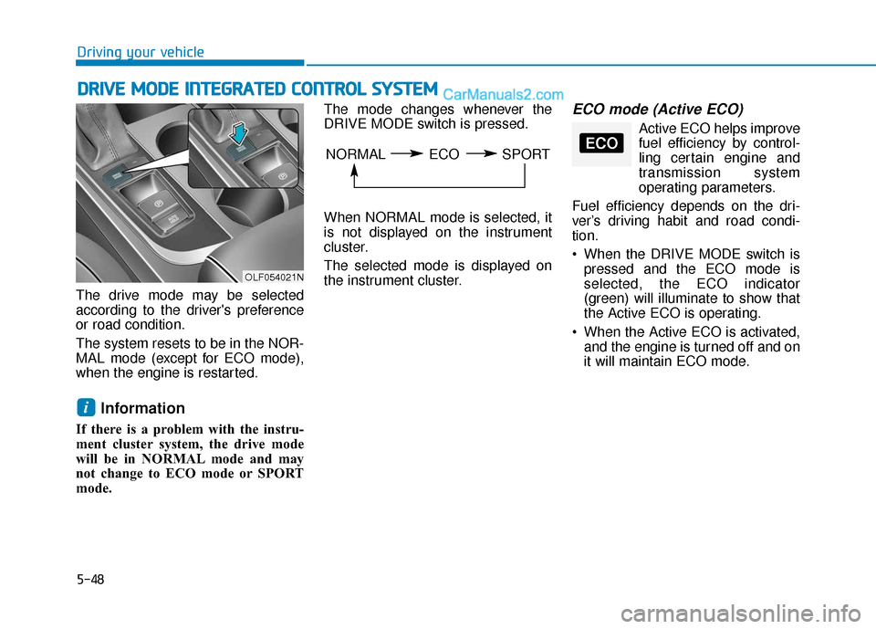 Hyundai Sonata 2017  Owners Manual 5-48
Driving your vehicle
D
DR
RI
IV
V E
E 
 M
M O
OD
DE
E 
 I
IN
N T
TE
EG
G R
RA
A T
TE
ED
D  
 C
C O
O N
NT
TR
R O
O L
L 
 S
S Y
Y S
ST
T E
EM
M
The drive mode may be selected
according to the driv