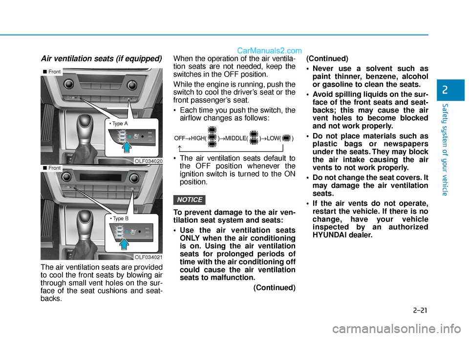 Hyundai Sonata 2017 Owners Guide 2-21
Safety system of your vehicle
2
Air ventilation seats (if equipped)
The air ventilation seats are provided
to cool the front seats by blowing air
through small vent holes on the sur-
face of the Hyundai Sonata 2017 Owners Guide 2-21
Safety system of your vehicle
2
Air ventilation seats (if equipped)
The air ventilation seats are provided
to cool the front seats by blowing air
through small vent holes on the sur-
face of the
