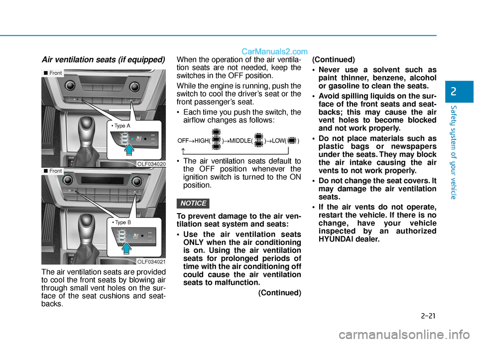 Hyundai Sonata 2017  Owners Manual 2-21
Safety system of your vehicle
2
Air ventilation seats (if equipped)
The air ventilation seats are provided
to cool the front seats by blowing air
through small vent holes on the sur-
face of the 