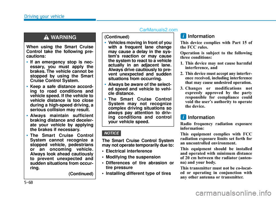 Hyundai Sonata 2017 Owners Manual 5-68
Driving your vehicleThe Smart Cruise Control System
may not operate temporarily due to:
Electrical interference
Modifying the suspension
Differences of tire abrasion ortire pressure
Installi Hyundai Sonata 2017 Owners Manual 5-68
Driving your vehicleThe Smart Cruise Control System
may not operate temporarily due to:
Electrical interference
Modifying the suspension
Differences of tire abrasion ortire pressure
Installi