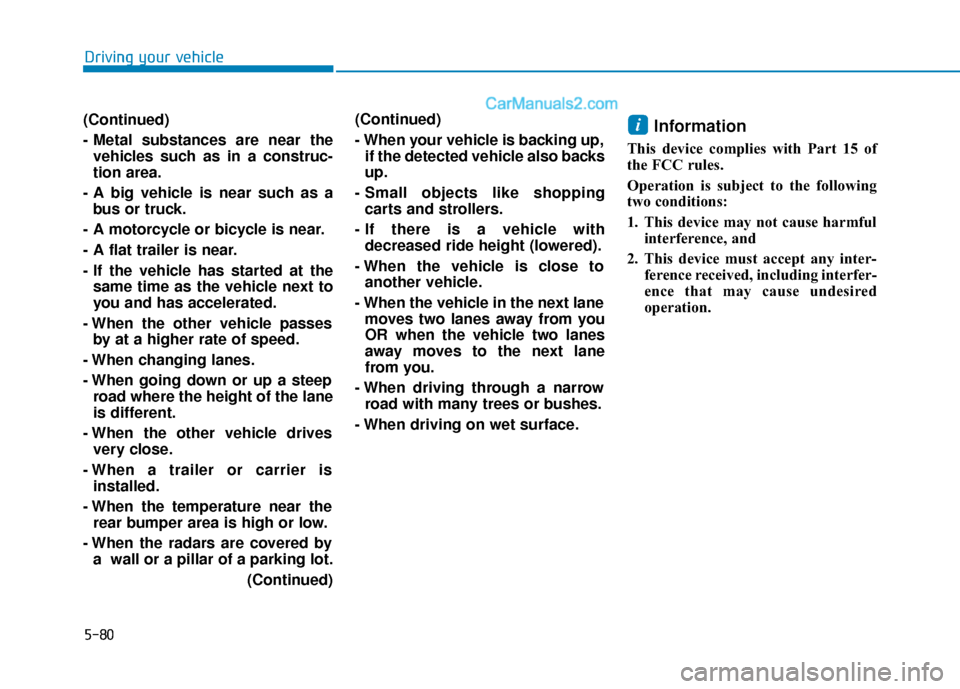 Hyundai Sonata 2017 Owners Manual 5-80
Driving your vehicle
(Continued)
- Metal substances are near the vehicles such as in a construc-
tion area.
- A big vehicle is near such as a bus or truck.
- A motorcycle or bicycle is near.
- A Hyundai Sonata 2017 Owners Manual 5-80
Driving your vehicle
(Continued)
- Metal substances are near the vehicles such as in a construc-
tion area.
- A big vehicle is near such as a bus or truck.
- A motorcycle or bicycle is near.
- A
