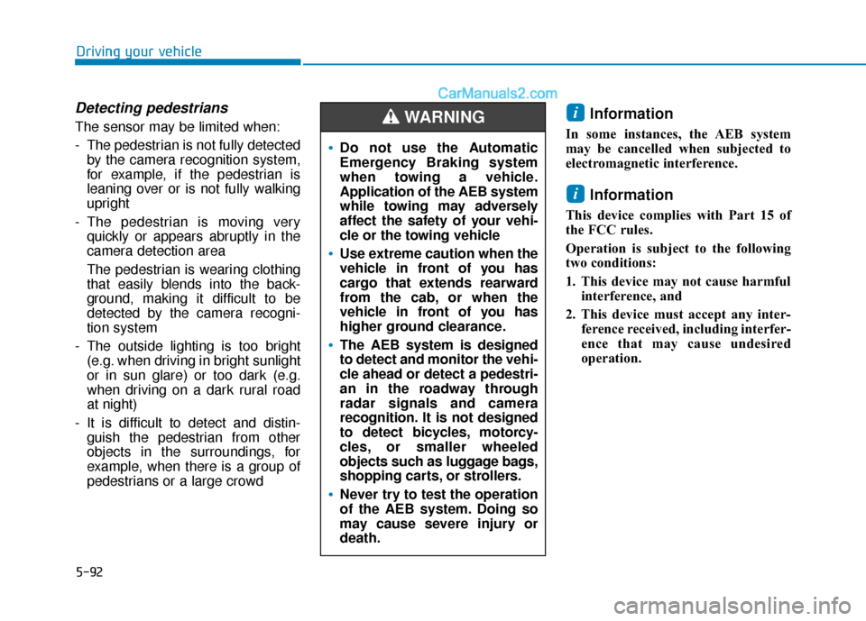 Hyundai Sonata 2017  Owners Manual 5-92
Driving your vehicle
Detecting pedestrians
The sensor may be limited when:
- The pedestrian is not fully detectedby the camera recognition system,
for example, if the pedestrian is
leaning over o