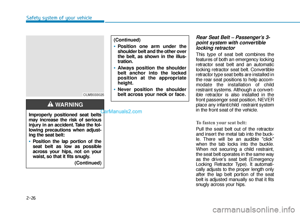 Hyundai Sonata 2017 Service Manual 2-26
Safety system of your vehicle
Rear Seat Belt – Passenger’s 3-point system with convertiblelocking retractor
This type of seat belt combines the
features of both an emergency locking
retractor