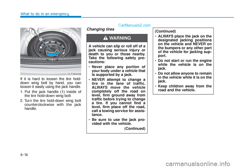 Hyundai Sonata 2017 Owners Manual 6-16
What to do in an emergency
If it is hard to loosen the tire hold-
down wing bolt by hand, you can
loosen it easily using the jack handle.
1. Put the jack handle (1) inside of the tire hold-down w Hyundai Sonata 2017 Owners Manual 6-16
What to do in an emergency
If it is hard to loosen the tire hold-
down wing bolt by hand, you can
loosen it easily using the jack handle.
1. Put the jack handle (1) inside of the tire hold-down w