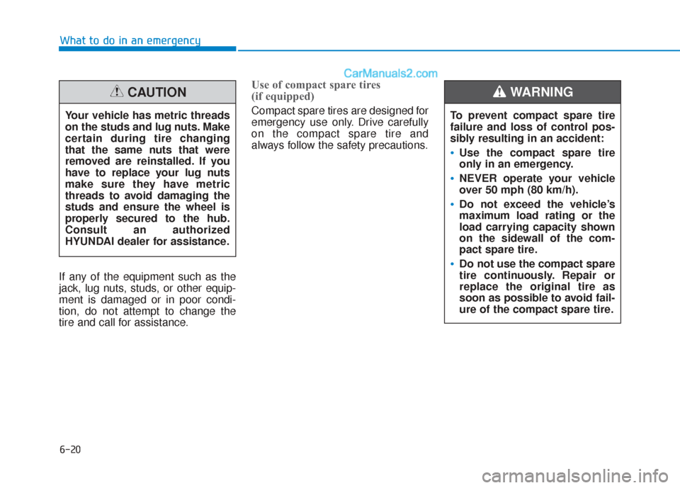 Hyundai Sonata 2017 Owners Manual 6-20
What to do in an emergency
If any of the equipment such as the
jack, lug nuts, studs, or other equip-
ment is damaged or in poor condi-
tion, do not attempt to change the
tire and call for assist Hyundai Sonata 2017 Owners Manual 6-20
What to do in an emergency
If any of the equipment such as the
jack, lug nuts, studs, or other equip-
ment is damaged or in poor condi-
tion, do not attempt to change the
tire and call for assist