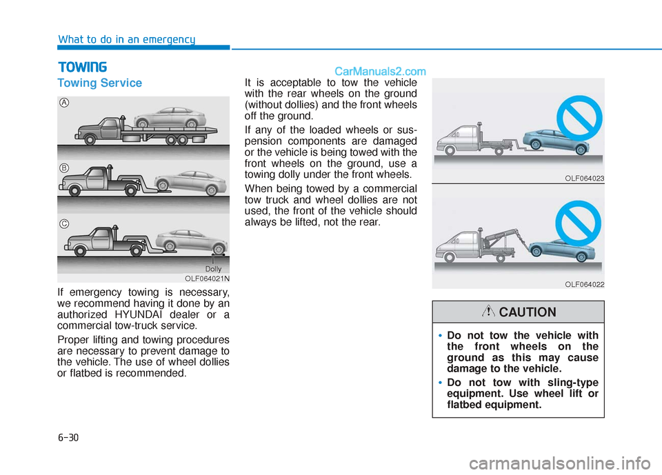 Hyundai Sonata 2017 Owners Manual 6-30
What to do in an emergency
Towing Service
If emergency towing is necessary,
we recommend having it done by an
authorized HYUNDAI dealer or a
commercial tow-truck service.
Proper lifting and towin Hyundai Sonata 2017 Owners Manual 6-30
What to do in an emergency
Towing Service
If emergency towing is necessary,
we recommend having it done by an
authorized HYUNDAI dealer or a
commercial tow-truck service.
Proper lifting and towin