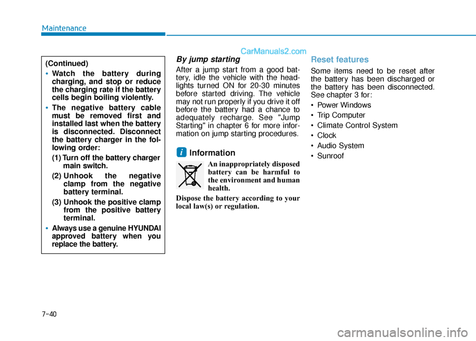 Hyundai Sonata 2017 Owners Manual 7-40
Maintenance
By jump starting
After a jump start from a good bat-
tery, idle the vehicle with the head-
lights turned ON for 20-30 minutes
before started driving. The vehicle
may not run properly Hyundai Sonata 2017 Owners Manual 7-40
Maintenance
By jump starting
After a jump start from a good bat-
tery, idle the vehicle with the head-
lights turned ON for 20-30 minutes
before started driving. The vehicle
may not run properly