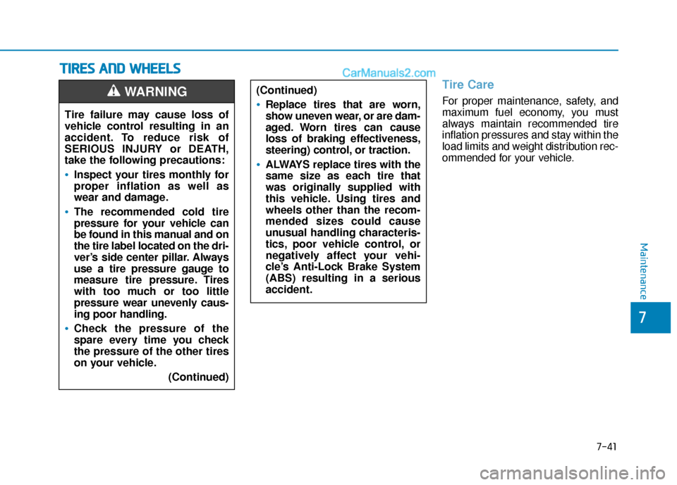 Hyundai Sonata 2017  Owners Manual 7-41
7
Maintenance
T
TI
IR
R E
ES
S 
 A
A N
N D
D 
 W
W H
HE
EE
EL
LS
S  
 
Tire Care
For proper maintenance, safety, and
maximum fuel economy, you must
always maintain recommended tire
inflation pres