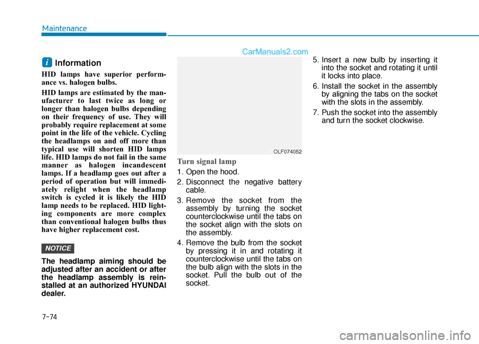 Hyundai Sonata 2017  Owners Manual 7-74
Maintenance
Information 
HID lamps have superior perform-
ance vs. halogen bulbs. 
HID lamps are estimated by the man-
ufacturer to last twice as long or
longer than halogen bulbs depending
on th