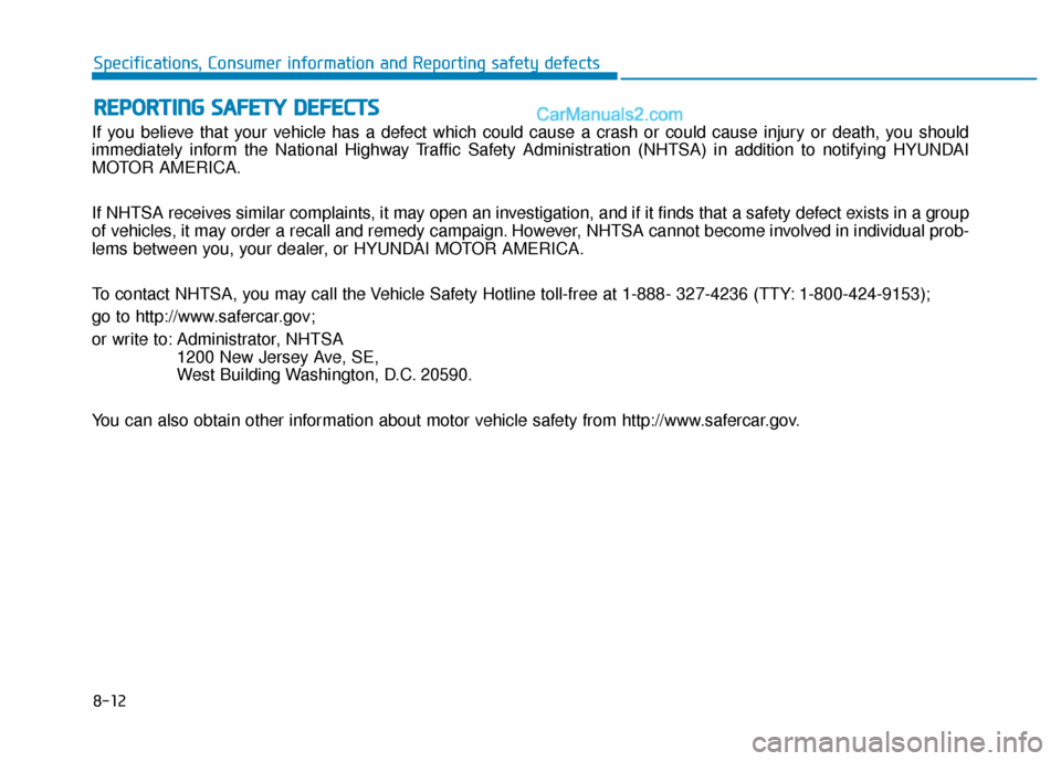 Hyundai Sonata 2017 Owners Manual If you believe that your vehicle has a defect which could cause a crash or could cause injury or death, you should
immediately inform the National Highway Traffic Safety Administration (NHTSA) in addi Hyundai Sonata 2017 Owners Manual If you believe that your vehicle has a defect which could cause a crash or could cause injury or death, you should
immediately inform the National Highway Traffic Safety Administration (NHTSA) in addi